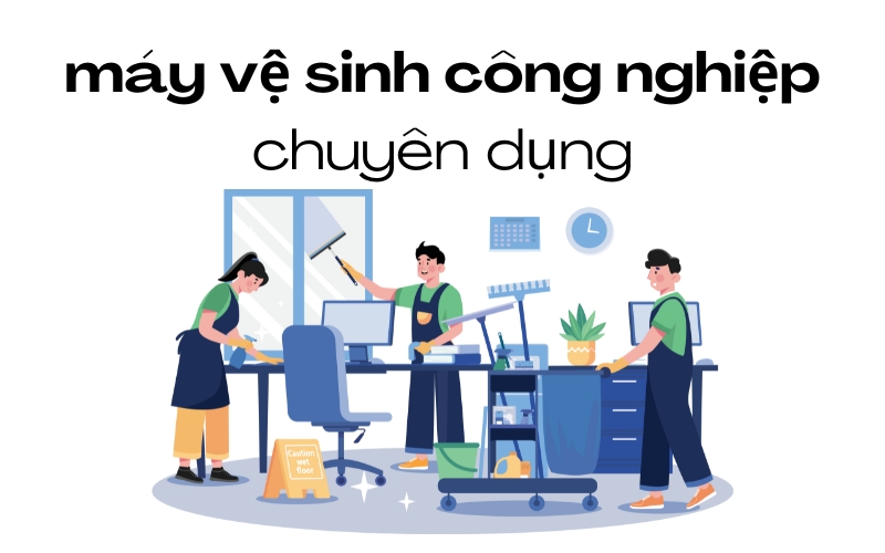 máy vệ sinh công nghiệp chuyên dụng