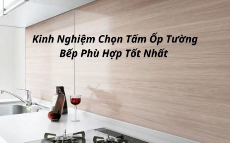 kinh nghiệm chọn tấm ốp tường bếp