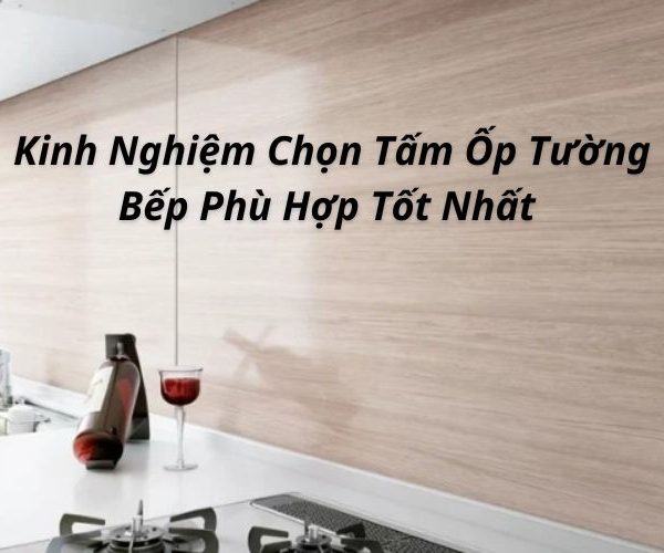 kinh nghiệm chọn tấm ốp tường bếp