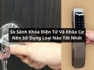 So Sánh Khóa Điện Tử Và Khóa Cơ: Nên Sử Dụng Loại Nào Tốt Nhất?