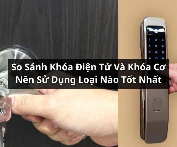 so sánh khóa điện tử và khóa cơ