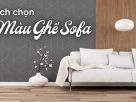 Cách Chọn Màu Ghế Sofa Phòng Khách Đẹp, Hợp Xu Hướng