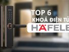 Danh Sách Top 6 Khóa Cửa Điện Tử Hafele Chất Lượng Tốt Nhất Hiện Nay