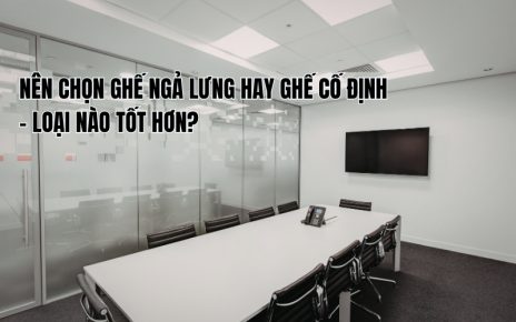 nên chọn ghế ngả lưng hay ghế cố định